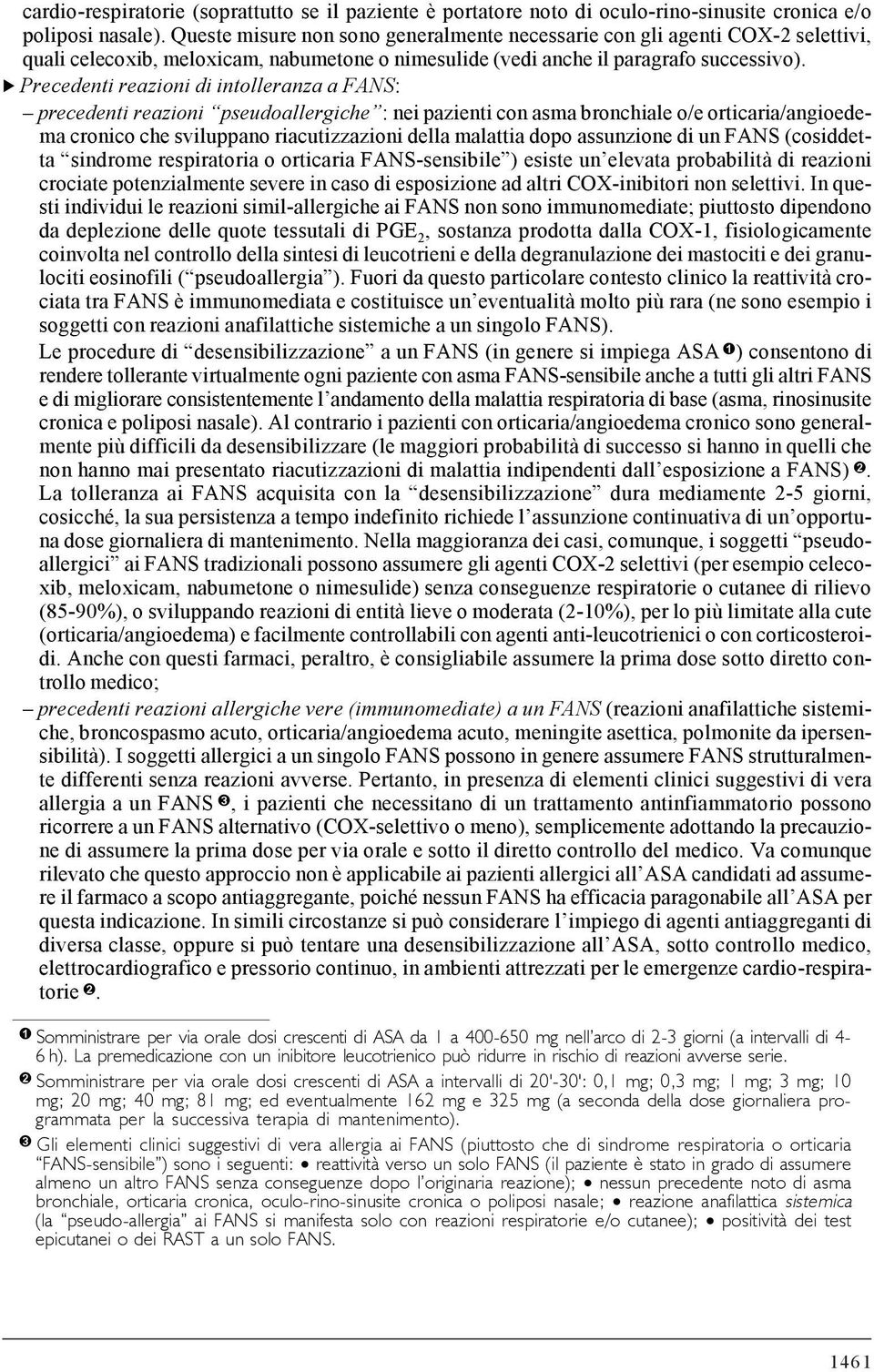 S Precedenti reazioni di intolleranza a FANS: precedenti reazioni pseudoallergiche : nei pazienti con asma bronchiale o/e orticaria/angioedema cronico che sviluppano riacutizzazioni della malattia