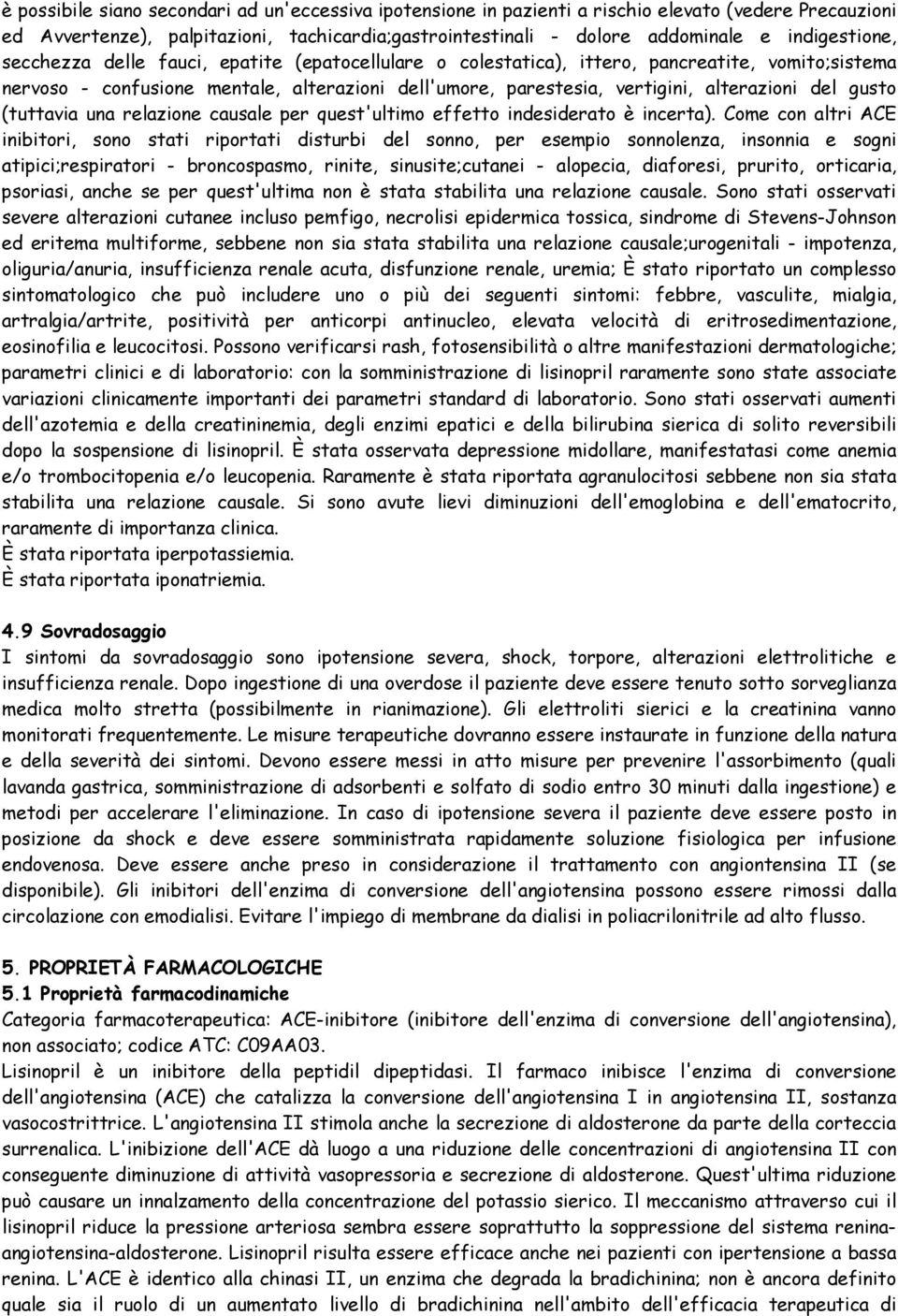 alterazioni del gusto (tuttavia una relazione causale per quest'ultimo effetto indesiderato è incerta).