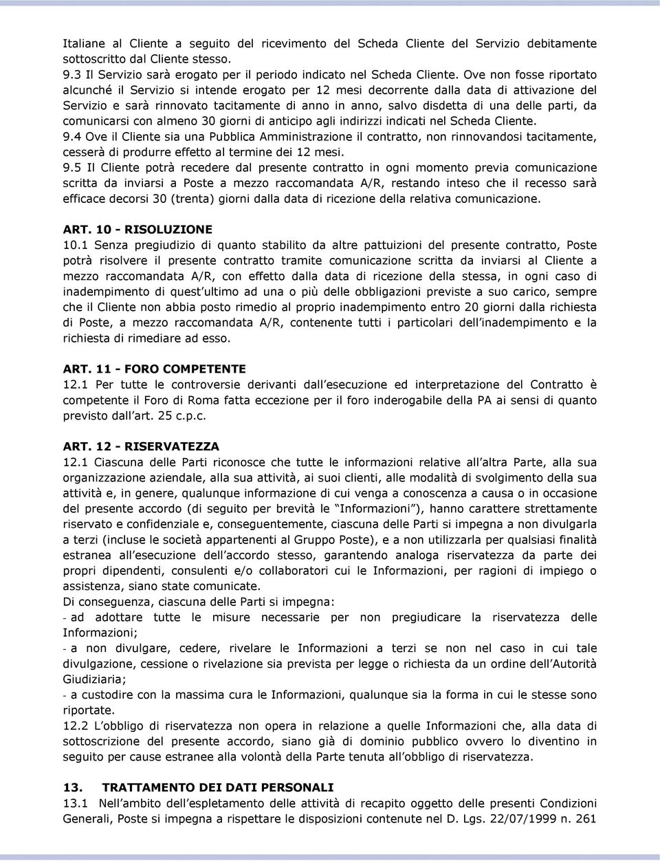 parti, da comunicarsi con almeno 30 giorni di anticipo agli indirizzi indicati nel Scheda Cliente. 9.