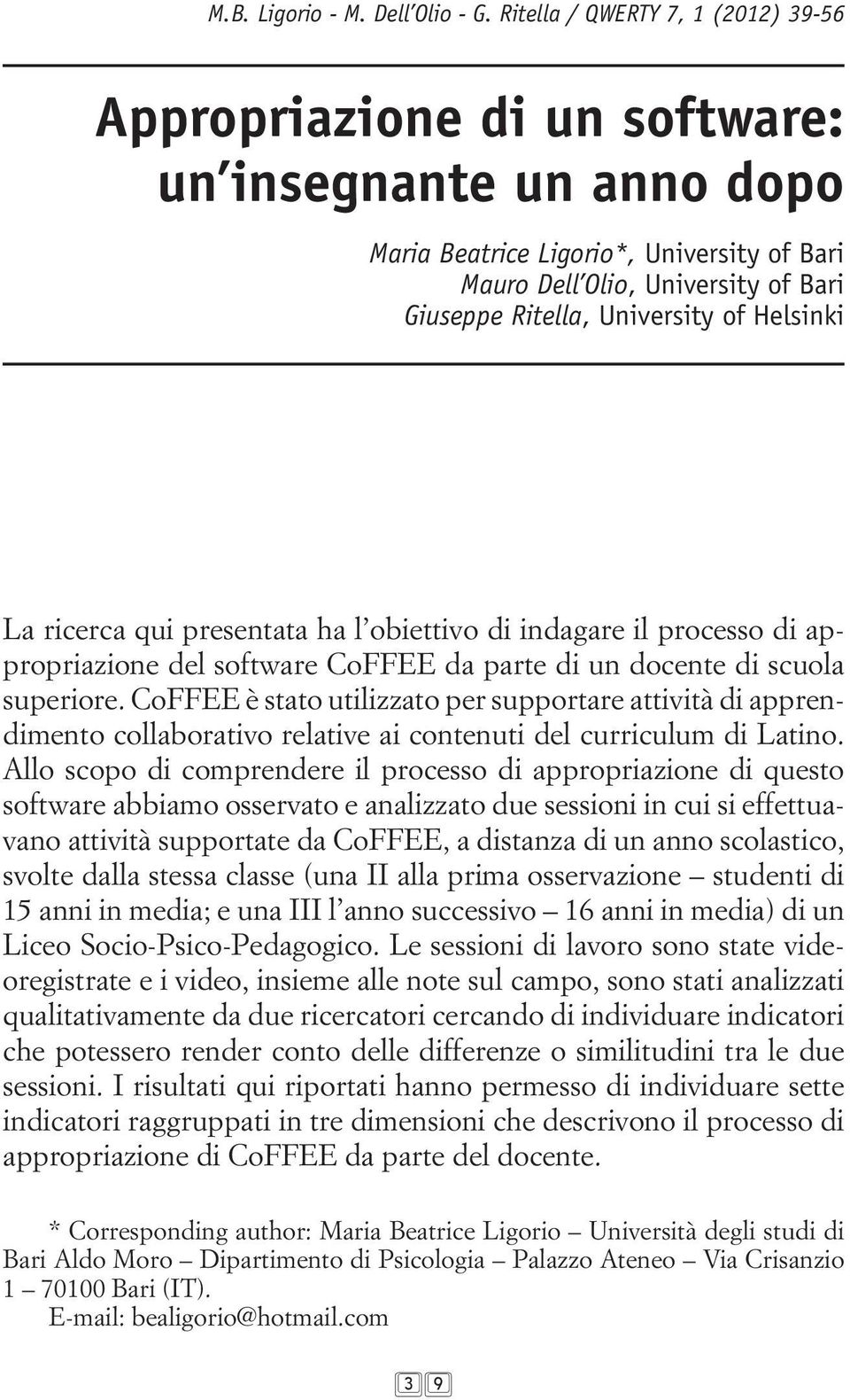 University of Helsinki La ricerca qui presentata ha l obiettivo di indagare il processo di appropriazione del software CoFFEE da parte di un docente di scuola superiore.