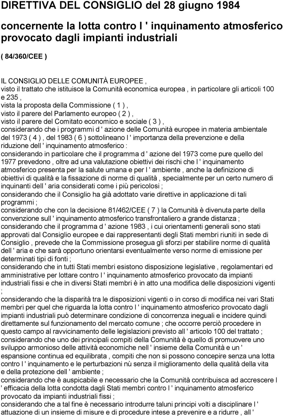 del Comitato economico e sociale ( 3 ), considerando che i programmi d ' azione delle Comunità europee in materia ambientale del 1973 ( 4 ), del 1983 ( 6 ) sottolineano l ' importanza della