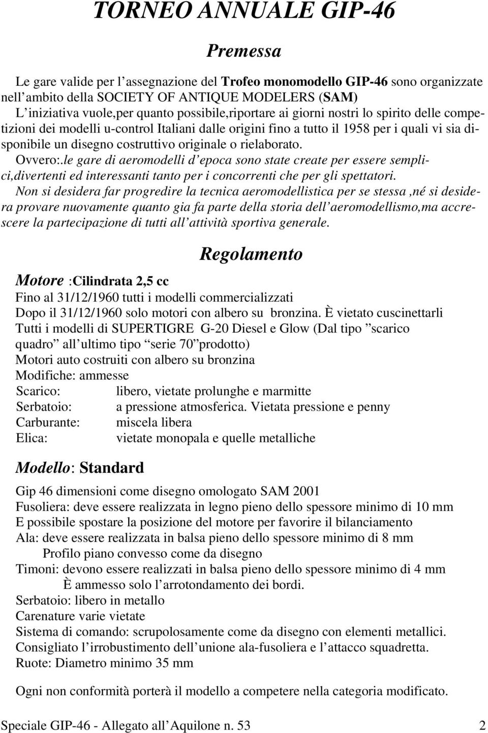 rielaborato. Ovvero:.le gare di aeromodelli d epoca sono state create per essere semplici,divertenti ed interessanti tanto per i concorrenti che per gli spettatori.