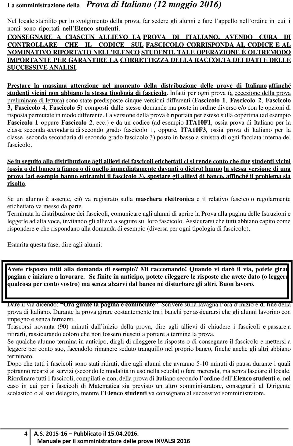 TALE OPERAZIONE È OLTREMODO IMPORTANTE PER GARANTIRE LA CORRETTEZZA DELLA RACCOLTA DEI DATI E DELLE SUCCESSIVE ANALISI.