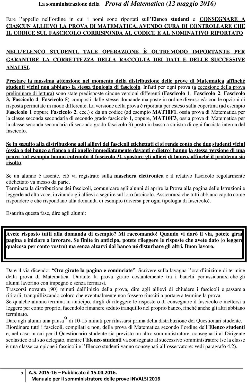 TALE OPERAZIONE È OLTREMODO IMPORTANTE PER GARANTIRE LA CORRETTEZZA DELLA RACCOLTA DEI DATI E DELLE SUCCESSIVE ANALISI.