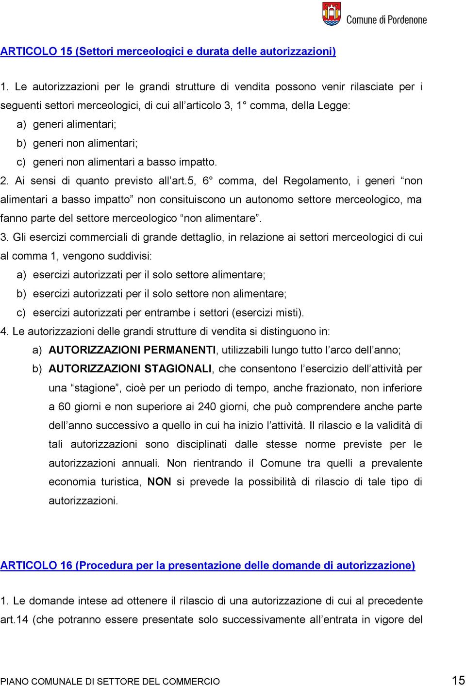 alimentari; c) generi non alimentari a basso impatto. 2. Ai sensi di quanto previsto all art.