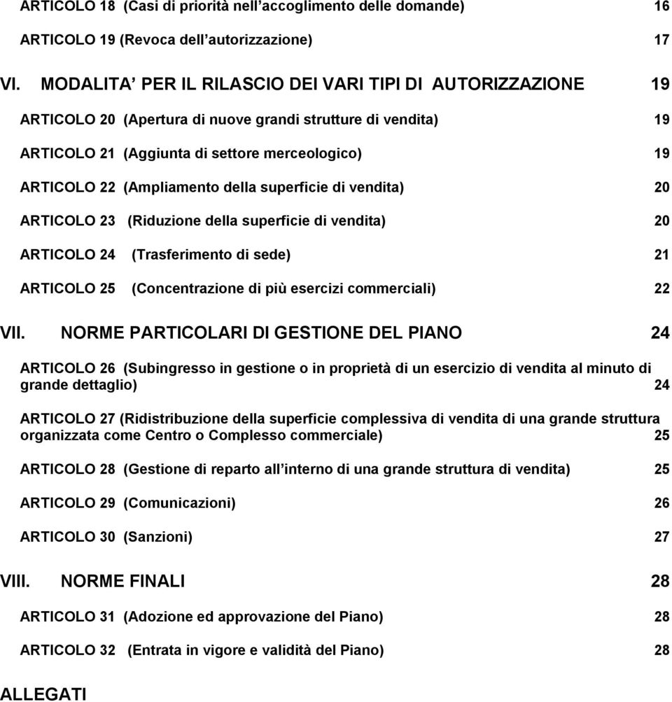 della superficie di vendita) 20 ARTICOLO 23 (Riduzione della superficie di vendita) 20 ARTICOLO 24 (Trasferimento di sede) 21 ARTICOLO 25 (Concentrazione di più esercizi commerciali) 22 VII.