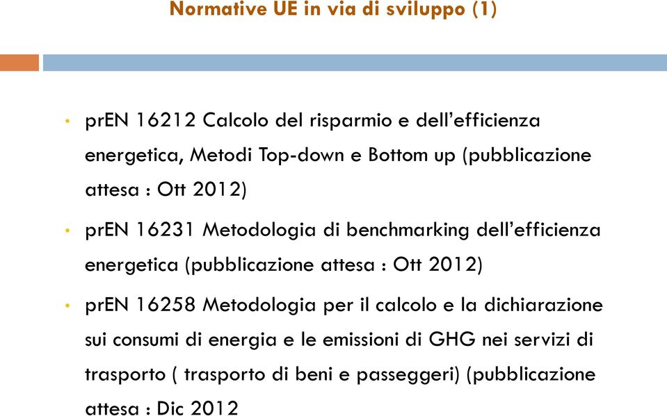 energetica (pubblicazione attesa : Ott 2012) pren 16258 Metodologia per il calcolo e la dichiarazione sui consumi