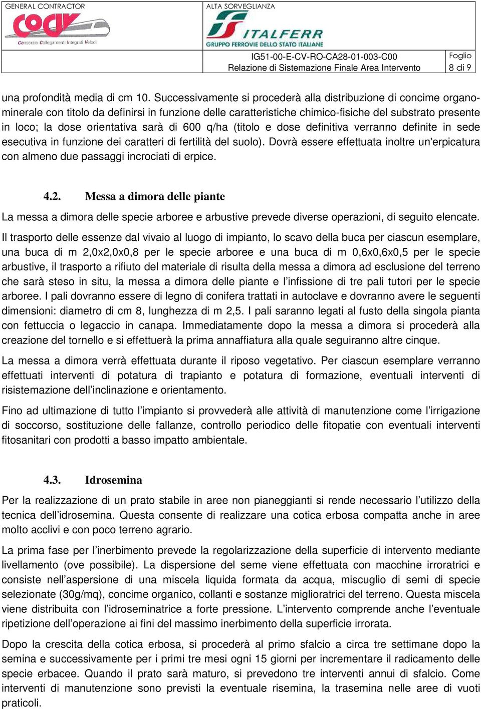 sarà di 600 q/ha (titolo e dose definitiva verranno definite in sede esecutiva in funzione dei caratteri di fertilità del suolo).