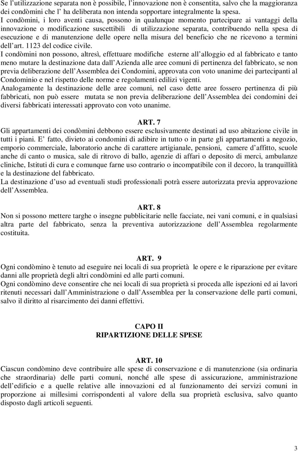 e di manutenzione delle opere nella misura del beneficio che ne ricevono a termini dell art. 1123 del codice civile.