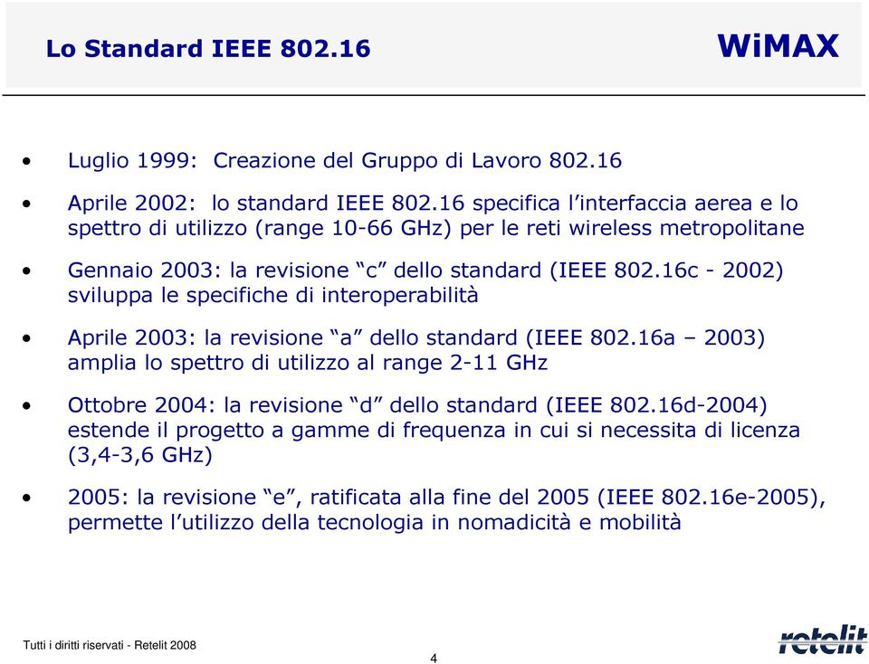 16c - 2002) sviluppa le specifiche di interoperabilità Aprile 2003: la revisione a dello standard (IEEE 802.