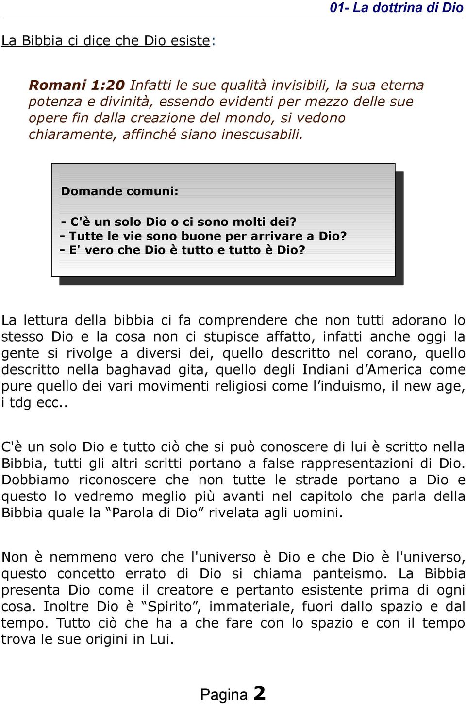 - Tutte le vie sono buone per arrivare a Dio? - E' vero che Dio è tutto e tutto è Dio?