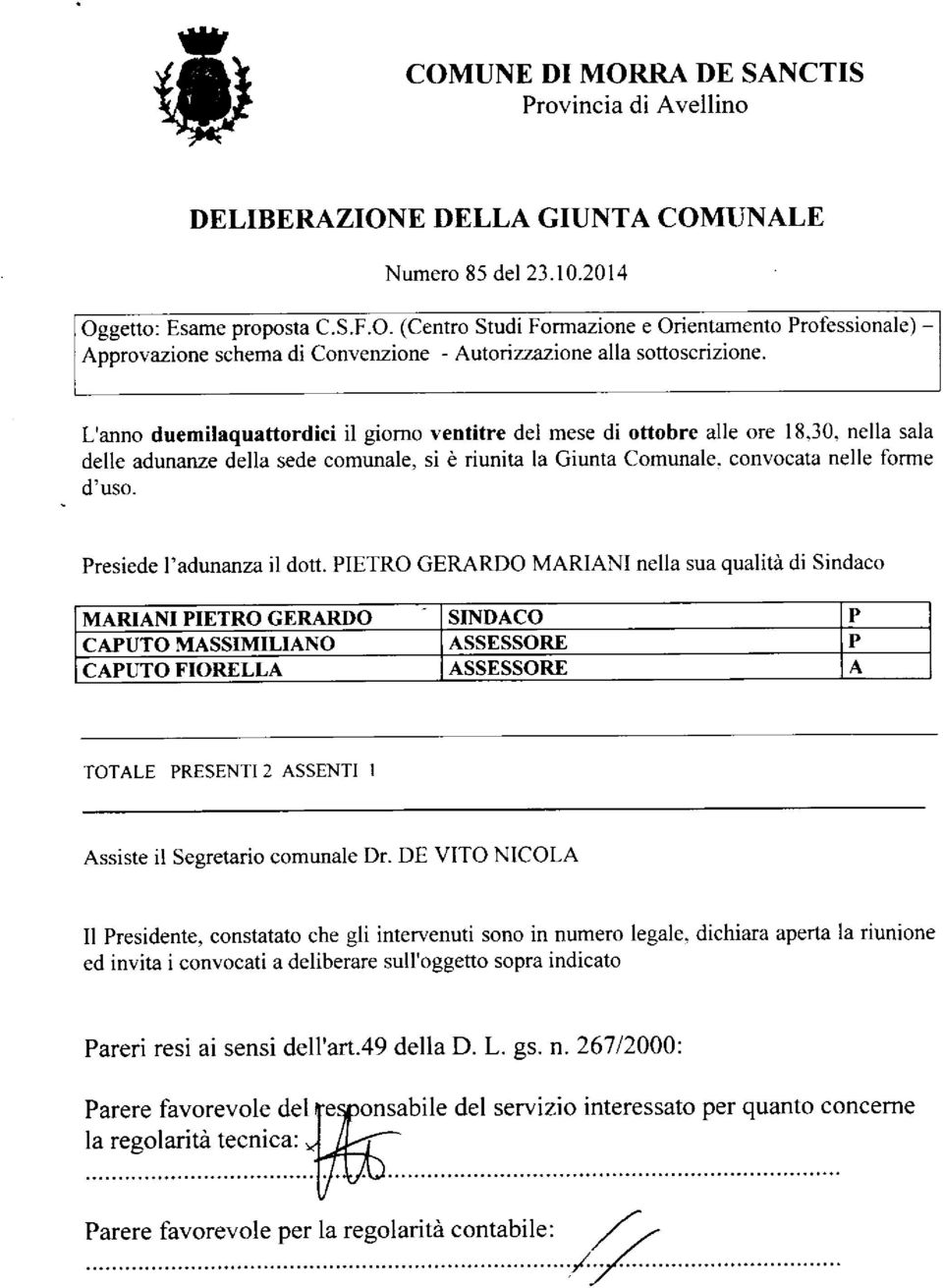 Presiede l'adunanza il dott. PIETRO GERARDO MARIANI nella sua qualitd di Sindaco Assiste il Segretario comunale Dr. DE VITO NICOLA Il Presidente, constatato che gli intervenuti sono in numero legale.