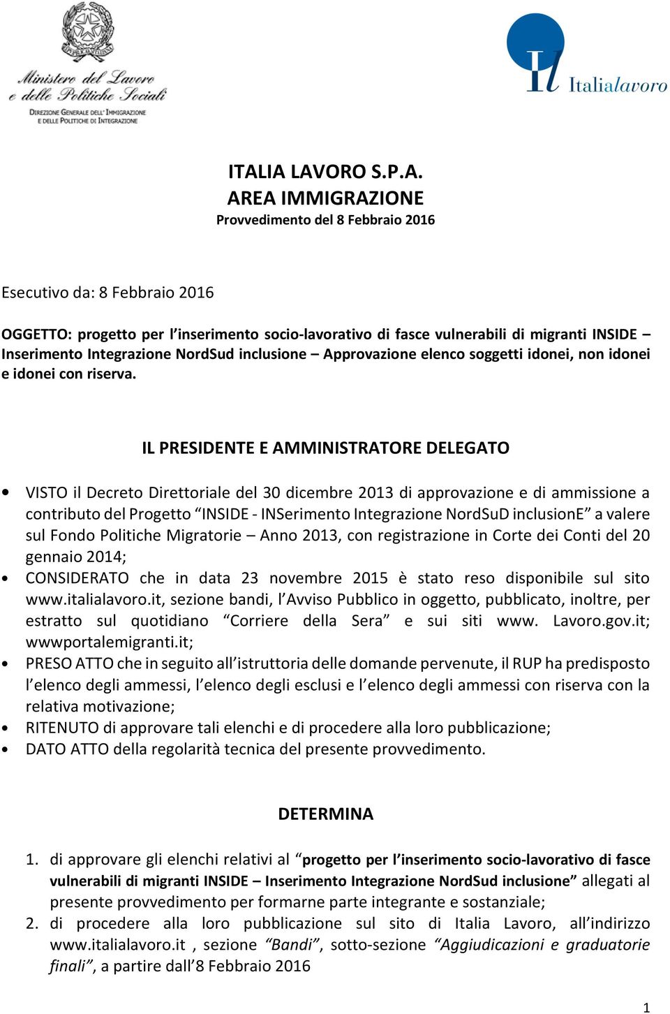 IL PRESIDENTE E AMMINISTRATORE DELEGATO VISTO il Decreto Direttoriale del 30 dicembre 2013 di approvazione e di ammissione a contributo del Progetto INSIDE - INSerimento Integrazione NordSuD