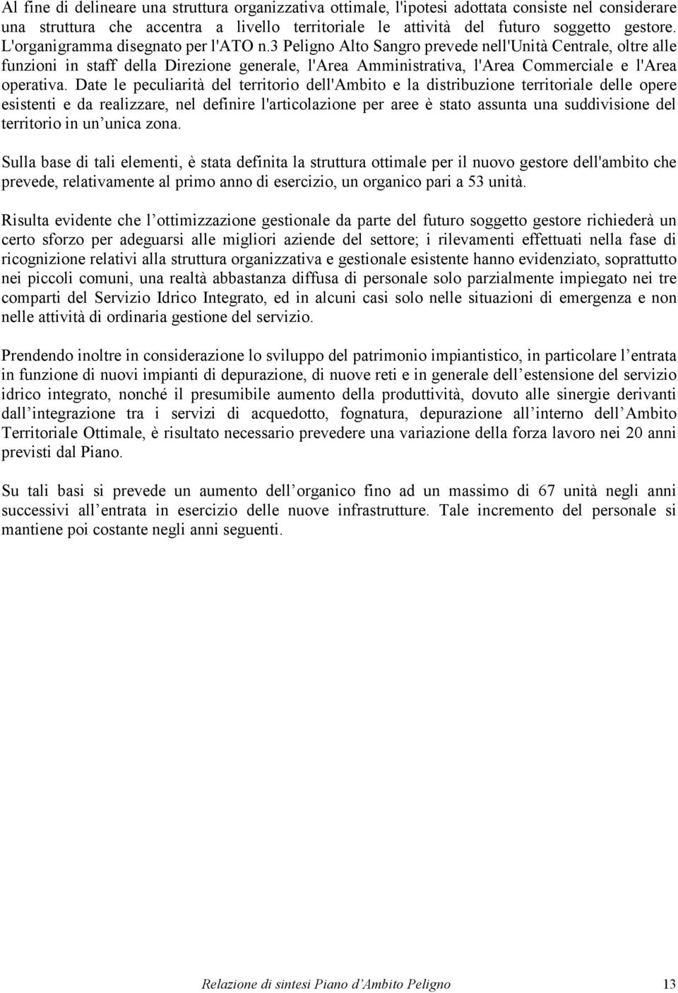 3 Peligno Alto Sangro prevede nell'unità Centrale, oltre alle funzioni in staff della Direzione generale, l'area Amministrativa, l'area Commerciale e l'area operativa.