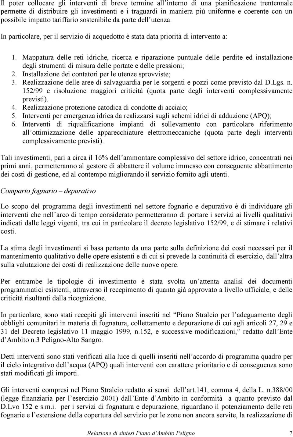 Mappatura delle reti idriche, ricerca e riparazione puntuale delle perdite ed installazione degli strumenti di misura delle portate e delle pressioni; 2.