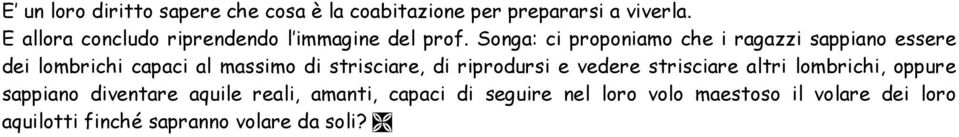 Songa: ci proponiamo che i ragazzi sappiano essere dei lombrichi capaci al massimo di strisciare, di