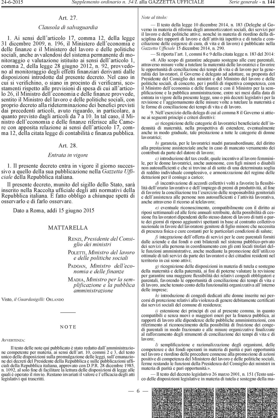 articolo 1, comma 2, della legge 28 giugno 2012, n. 92, provvedono al monitoraggio degli effetti finanziari derivanti dalle disposizioni introdotte dal presente decreto.