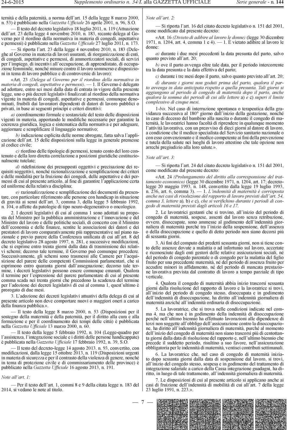 183, recante delega al Governo per il riordino della normativa in materia di congedi, aspettative e permessi) è pubblicato nella Gazzetta Uffi ciale 27 luglio 2011, n. 173. Si riporta l art.