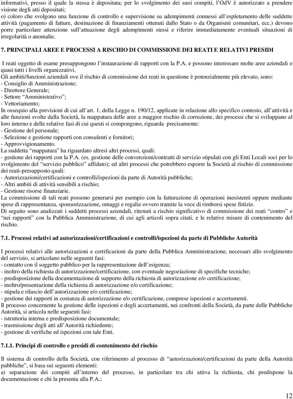 ) devono porre particolare attenzione sull attuazione degli adempimenti stessi e riferire immediatamente eventuali situazioni di irregolarità o anomalie. 7.