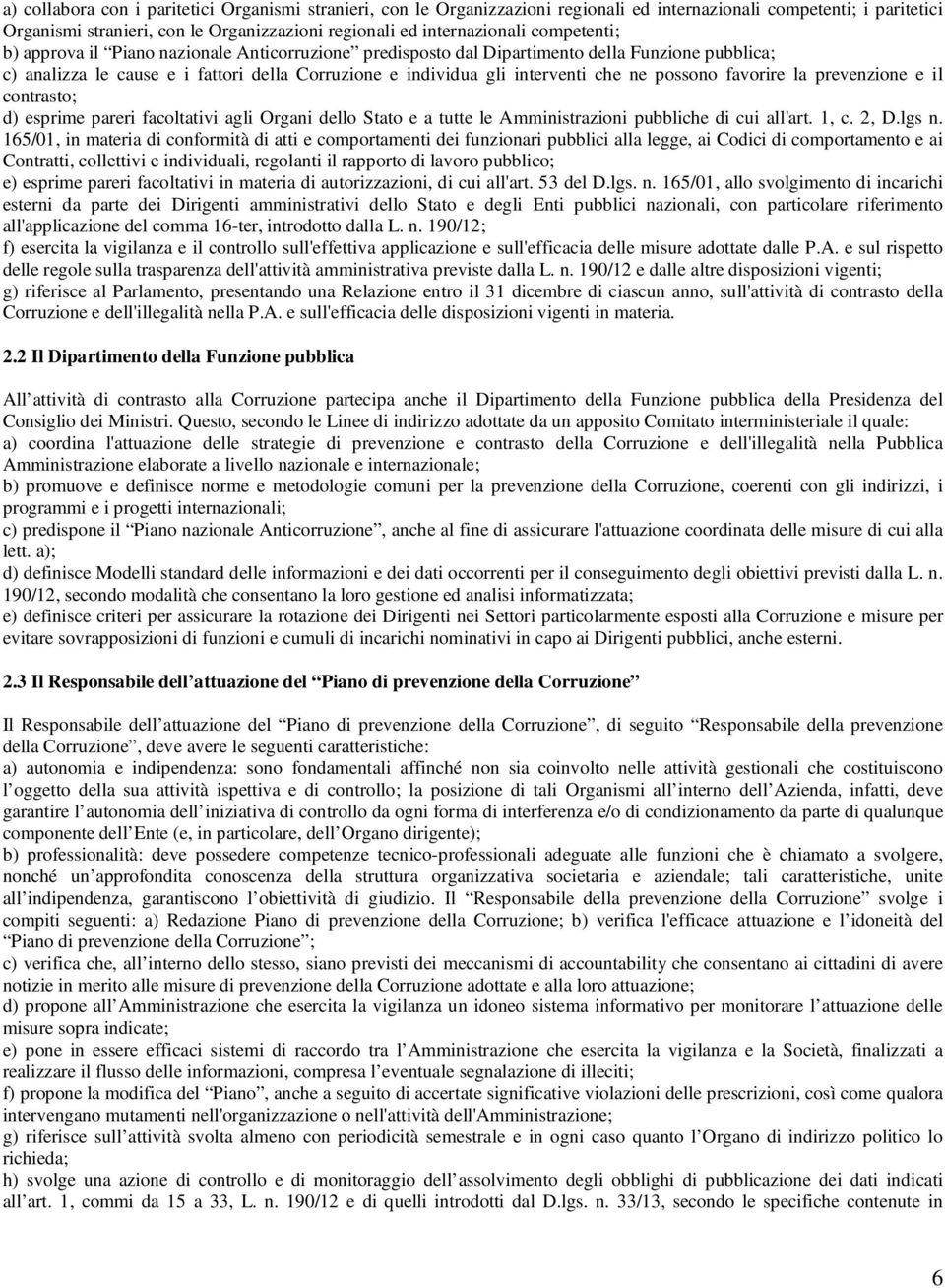 possono favorire la prevenzione e il contrasto; d) esprime pareri facoltativi agli Organi dello Stato e a tutte le Amministrazioni pubbliche di cui all'art. 1, c. 2, D.lgs n.