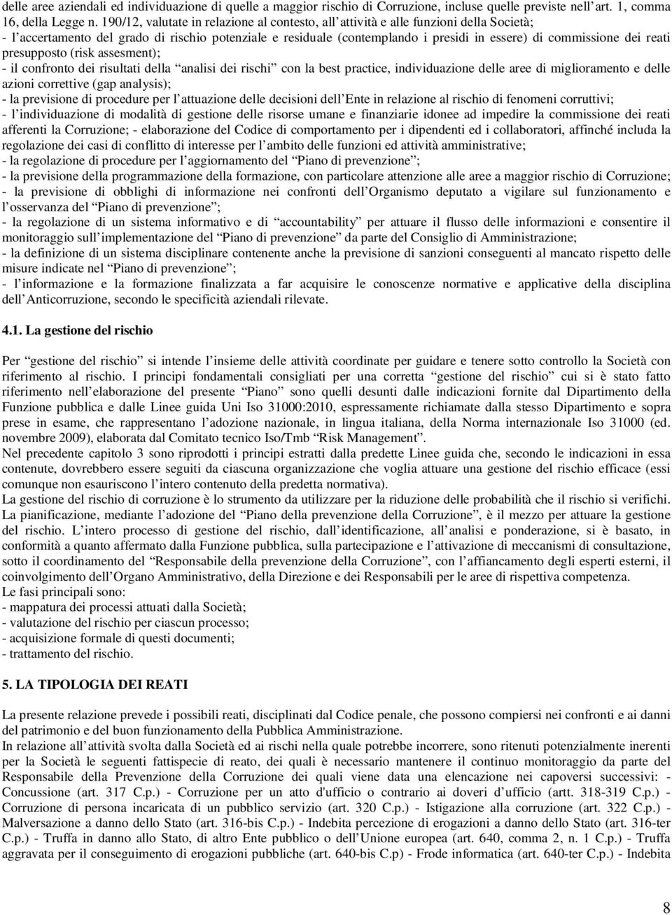 dei reati presupposto (risk assesment); - il confronto dei risultati della analisi dei rischi con la best practice, individuazione delle aree di miglioramento e delle azioni correttive (gap