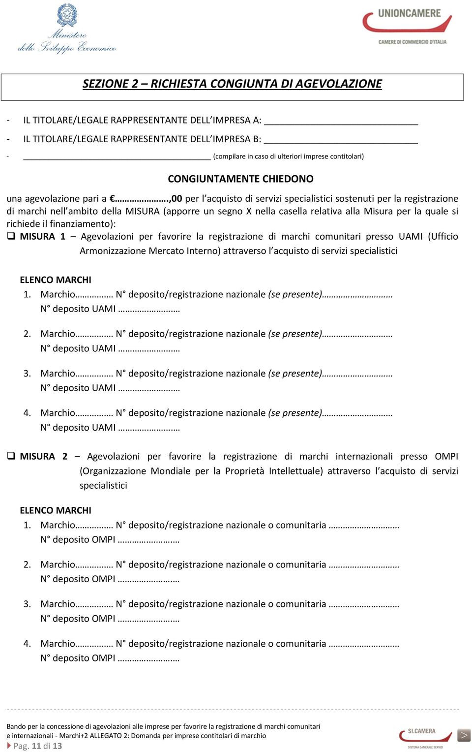 ,00 per l acquisto di servizi specialistici sostenuti per la registrazione di marchi nell ambito della MISURA (apporre un segno X nella casella relativa alla Misura per la quale si richiede il