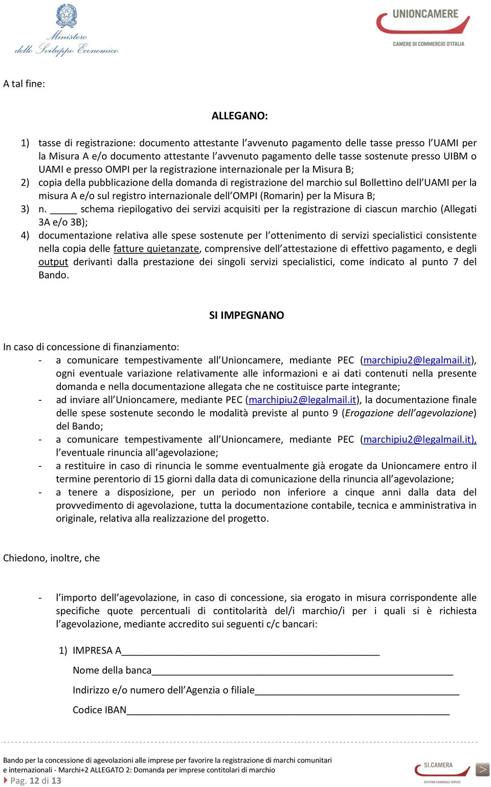 misura A e/o sul registro internazionale dell OMPI (Romarin) per la Misura B; 3) n.