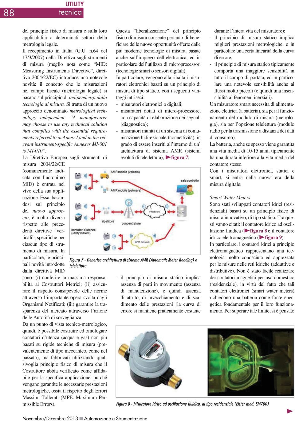 nel campo fiscale (metrologia legale) si basano sul principio di indipendenza dalla tecnologia di misura.