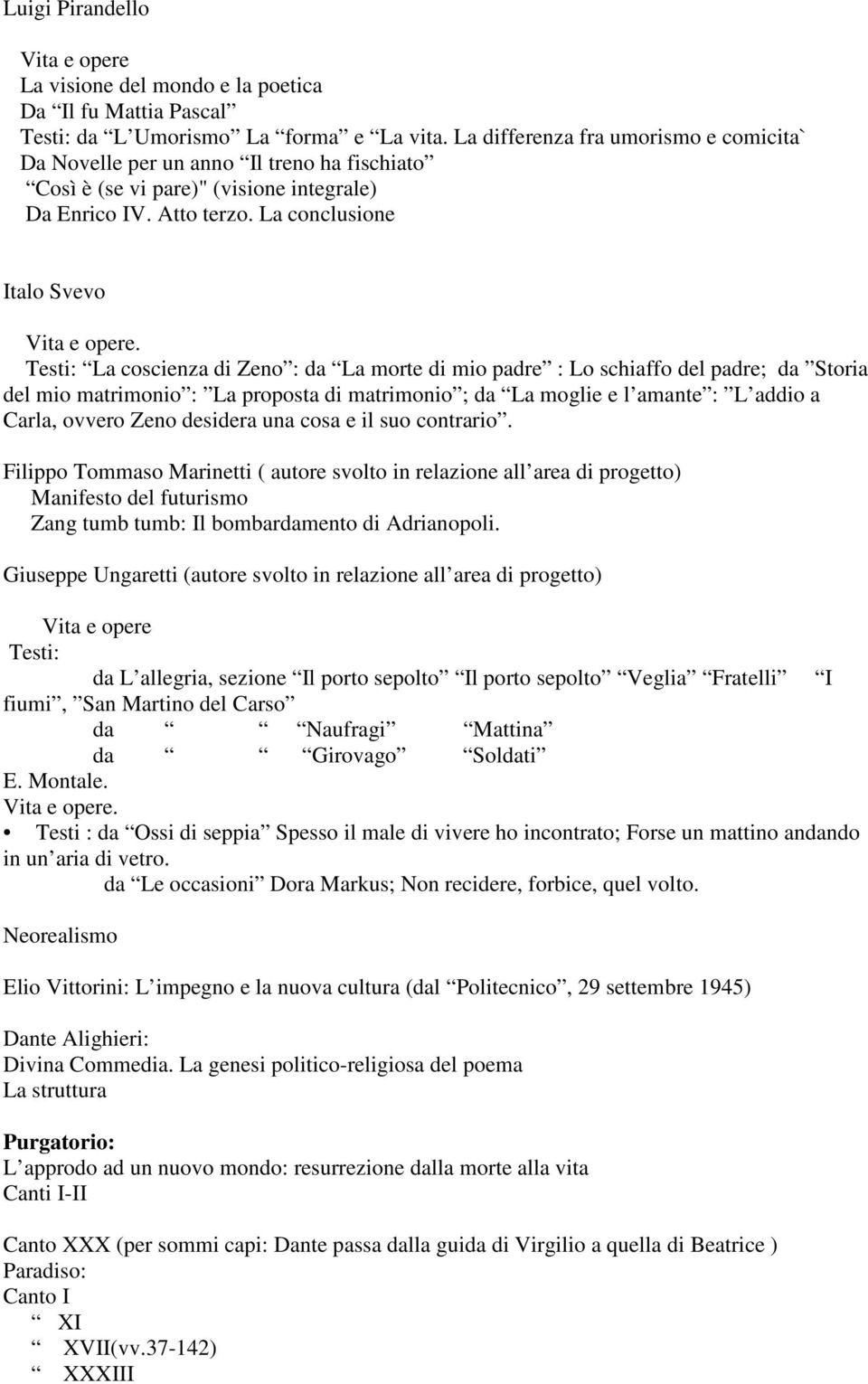 Testi: La coscienza di Zeno : da La morte di mio padre : Lo schiaffo del padre; da Storia del mio matrimonio : La proposta di matrimonio ; da La moglie e l amante : L addio a Carla, ovvero Zeno