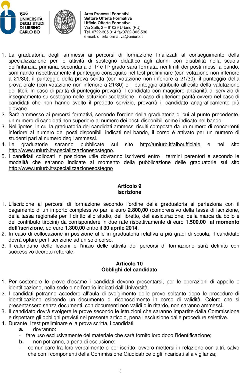 21/30), il punteggio della prova scritta (con votazione non inferiore a 21/30), il punteggio della prova orale (con votazione non inferiore a 21/30) e il punteggio attribuito all esito della