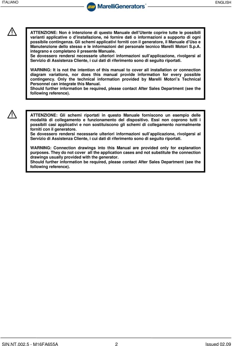 Se dovessero rendersi necessarie ulteriori informazioni sull applicazione, rivolgersi al Servizio di Assistenza Cliente, i cui dati di riferimento sono di seguito riportati.