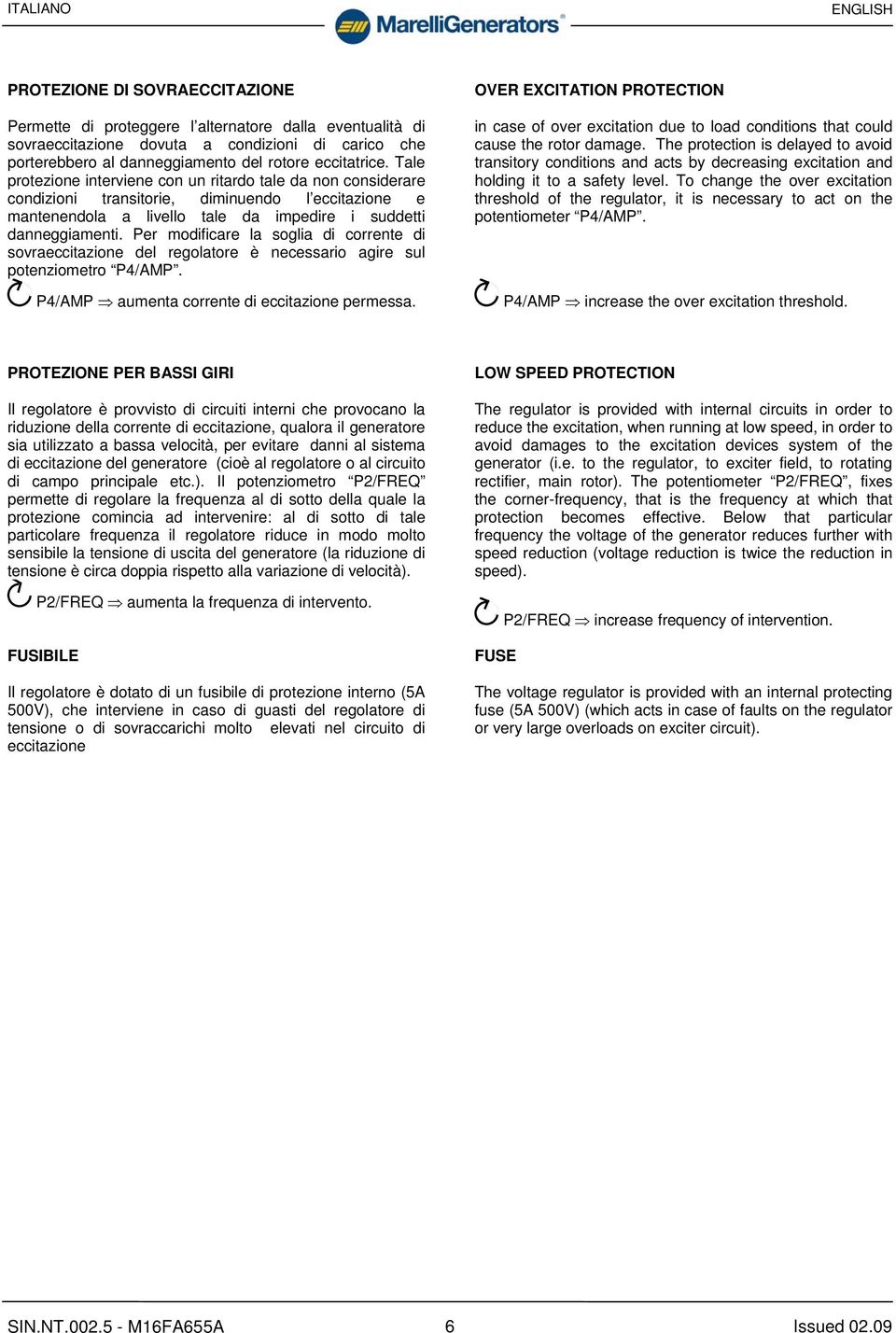 Per modificare la soglia di corrente di sovraeccitazione del regolatore è necessario agire sul potenziometro P4/AMP. P4/AMP aumenta corrente di eccitazione permessa.