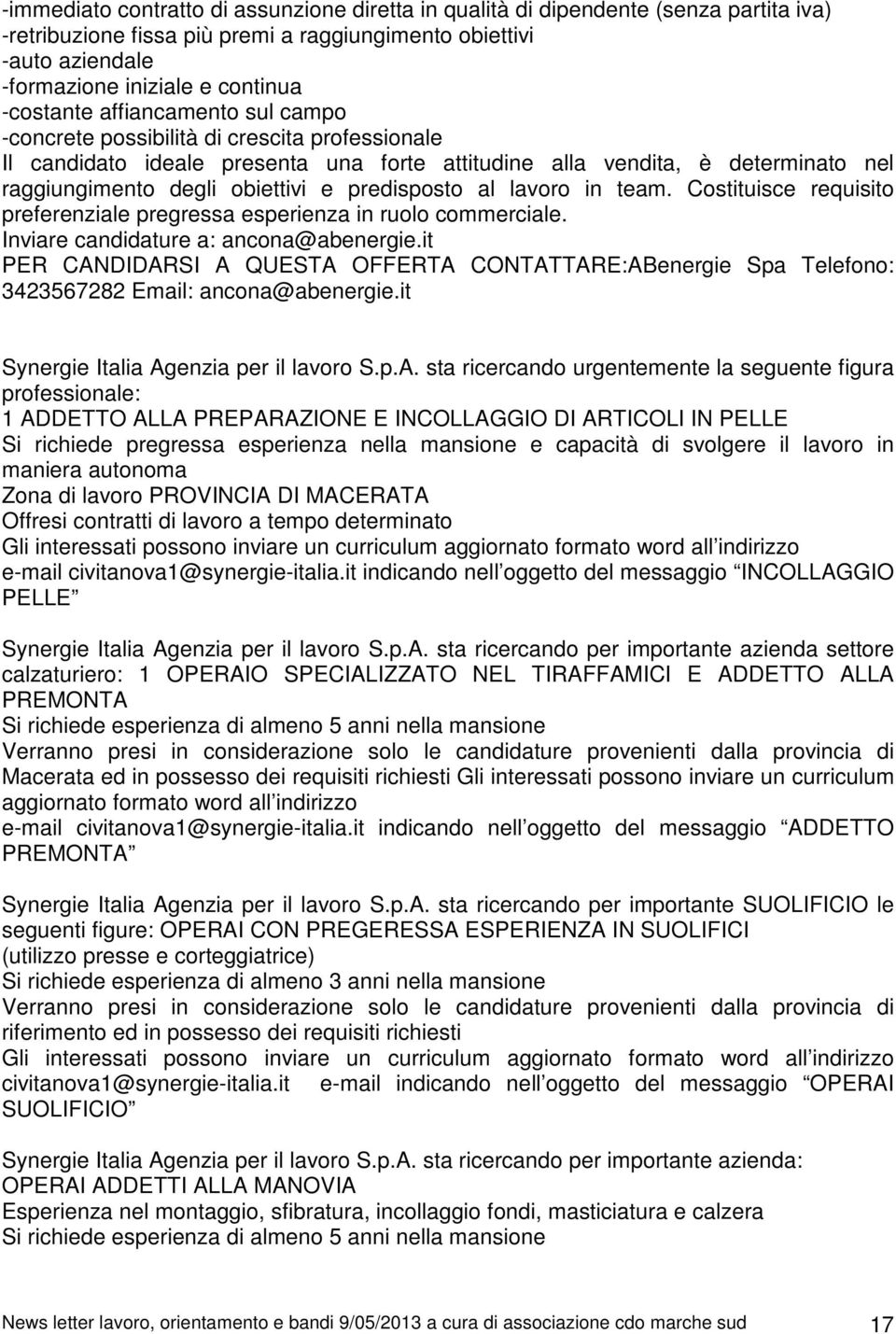 predisposto al lavoro in team. Costituisce requisito preferenziale pregressa esperienza in ruolo commerciale. Inviare candidature a: ancona@abenergie.