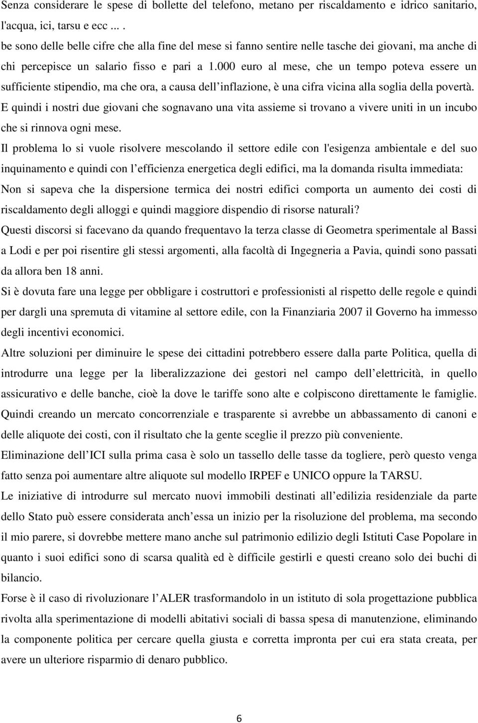 000 euro al mese, che un tempo poteva essere un sufficiente stipendio, ma che ora, a causa dell inflazione, è una cifra vicina alla soglia della povertà.