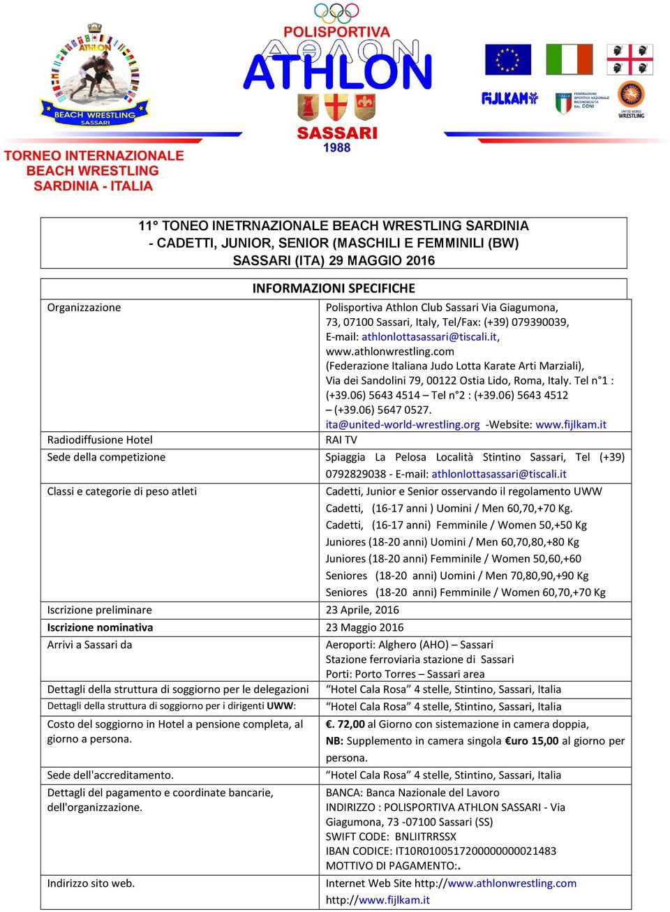 com (Federazione Italiana Judo Lotta Karate Arti Marziali), Via dei Sandolini 79, 00122 Ostia Lido, Roma, Italy. Tel n 1 : (+39.06) 56434514 Tel n 2 :(+39.06) 56434512 (+39.06) 56470527.