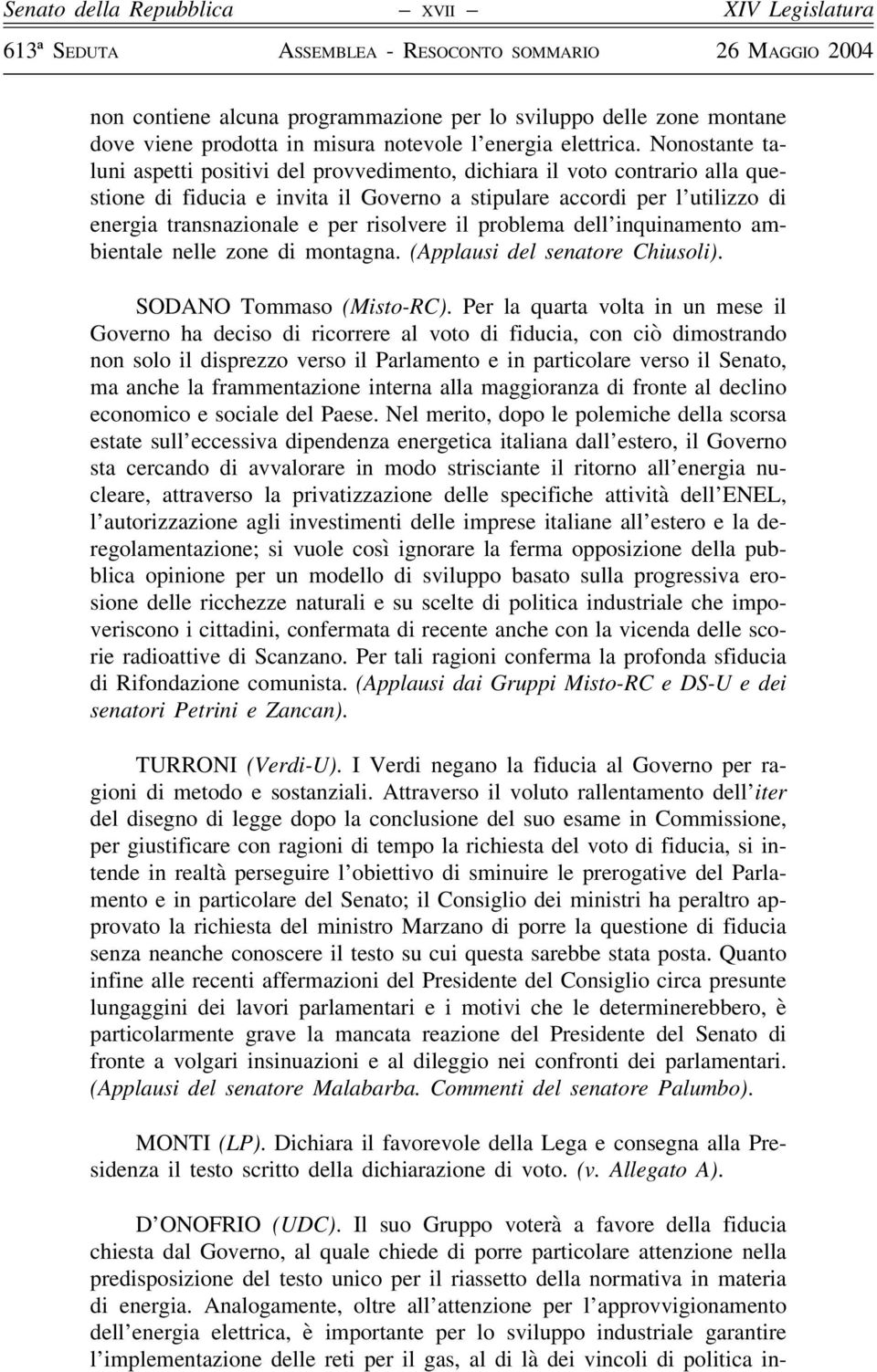 risolvere il problema dell inquinamento ambientale nelle zone di montagna. (Applausi del senatore Chiusoli). SODANO Tommaso (Misto-RC).