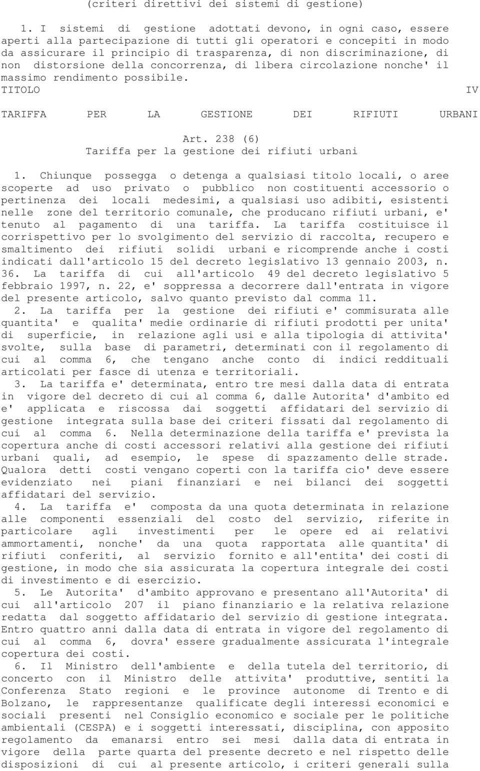 non distorsione della concorrenza, di libera circolazione nonche' il massimo rendimento possibile. TITOLO IV TARIFFA PER LA GESTIONE DEI RIFIUTI URBANI Art.