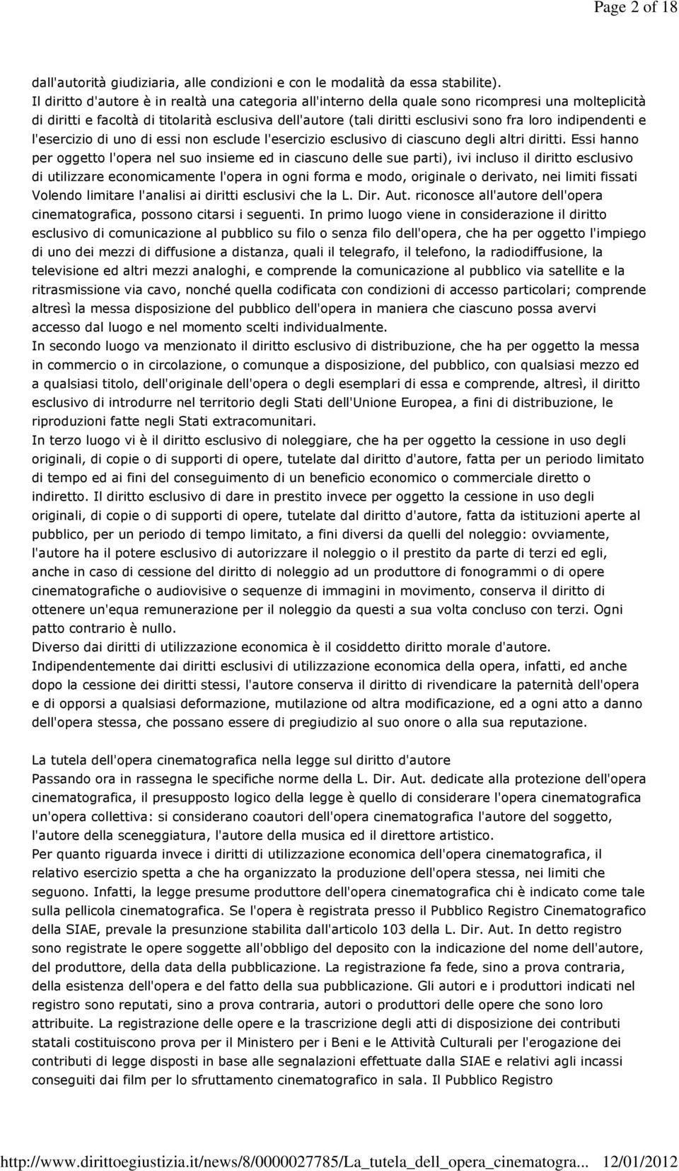 indipendenti e l'esercizio di uno di essi non esclude l'esercizio esclusivo di ciascuno degli altri diritti.