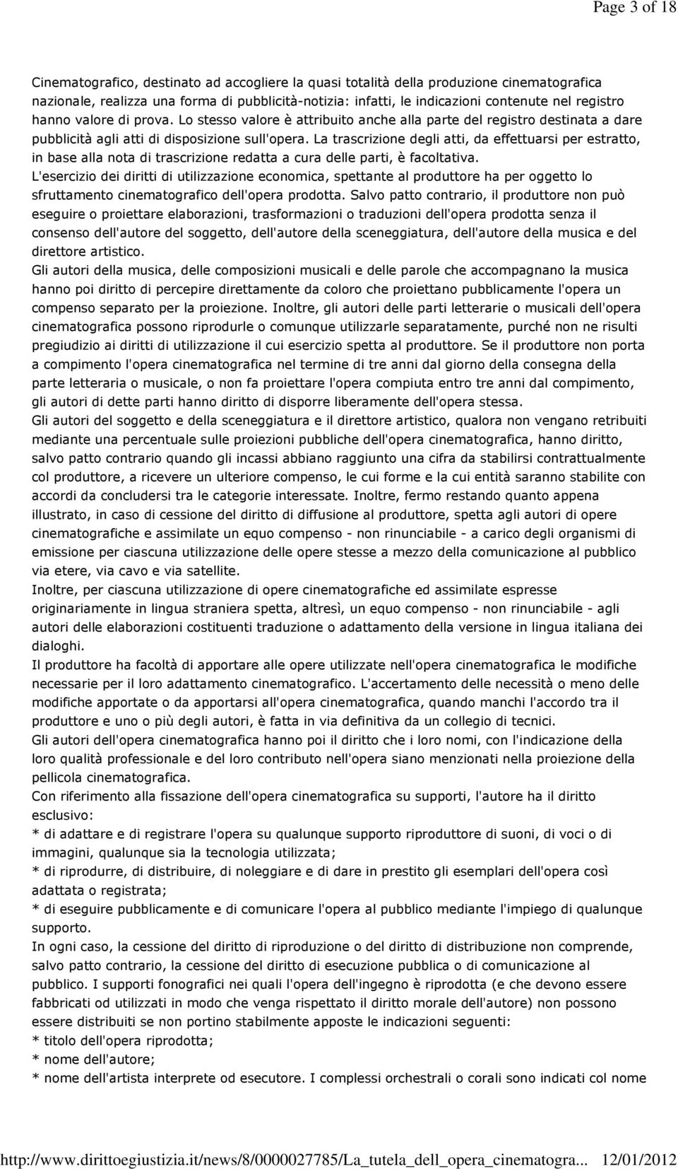 La trascrizione degli atti, da effettuarsi per estratto, in base alla nota di trascrizione redatta a cura delle parti, è facoltativa.