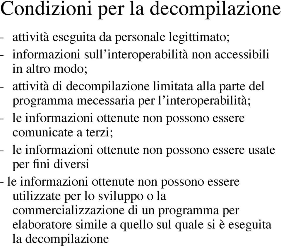 possono essere comunicate a terzi; - le informazioni ottenute non possono essere usate per fini diversi - le informazioni ottenute non