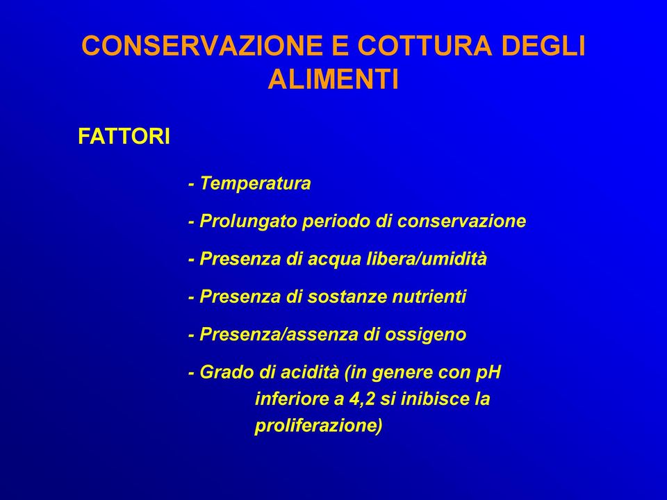 nutrienti - Presenza/assenza di ossigeno - Grado di acidità