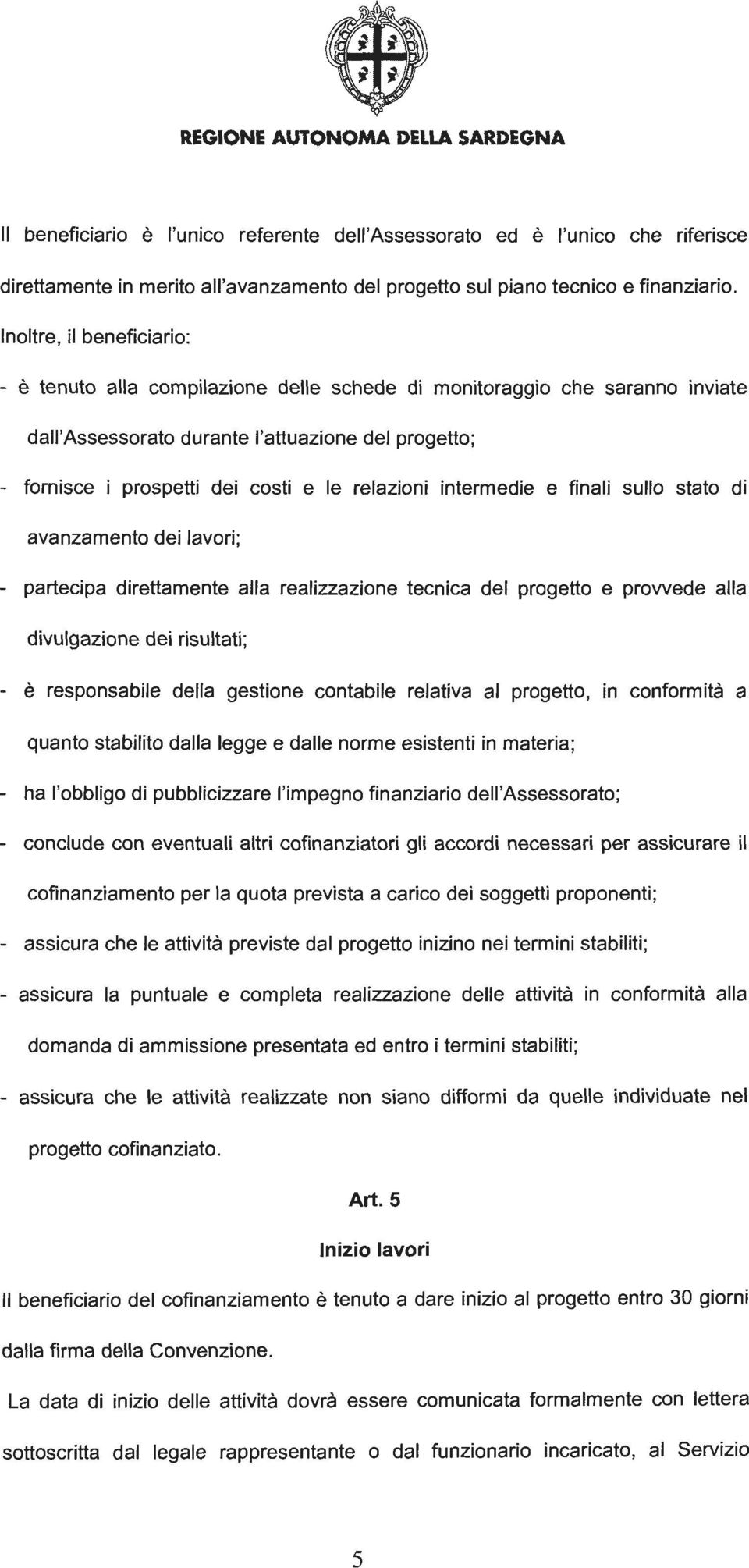 relazioni intermedie e finali sullo stato di avanzamento dei lavori; - partecipa direttamente alia realizzazione tecnica del progetto e provvede alia divulgazione dei risultati; e responsabile della