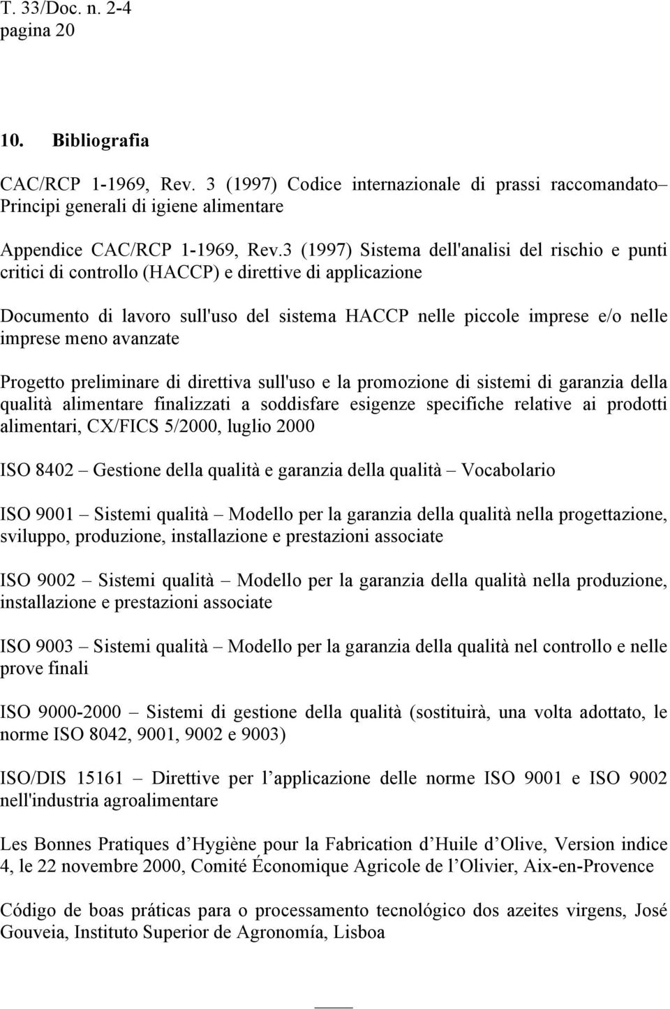 avanzate Progetto preliminare di direttiva sull'uso e la promozione di sistemi di garanzia della qualità alimentare finalizzati a soddisfare esigenze specifiche relative ai prodotti alimentari,