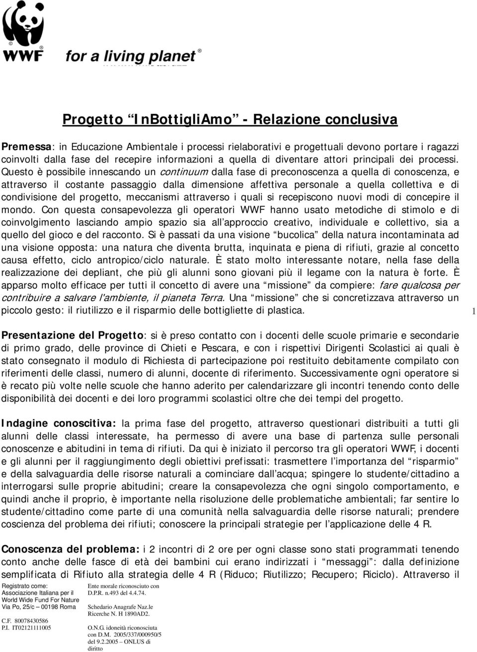 Questo è possibile innescando un continuum dalla fase di preconoscenza a quella di conoscenza, e attraverso il costante passaggio dalla dimensione affettiva personale a quella collettiva e di