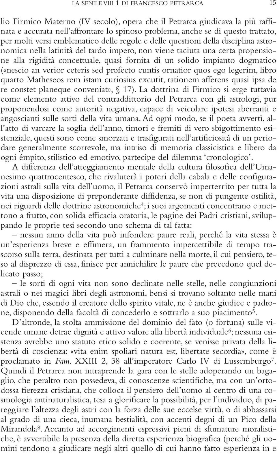 quasi fornita di un solido impianto dogmatico («nescio an verior ceteris sed profecto cuntis ornatior quos ego legerim, libro quarto Matheseos rem istam curiosius excutit, rationem afferens quasi