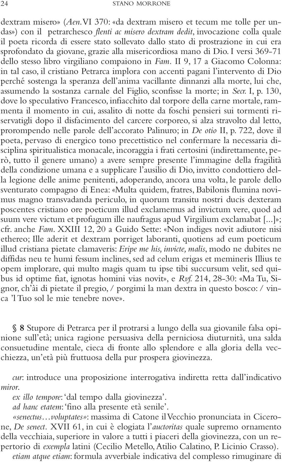 prostrazione in cui era sprofondato da giovane, grazie alla misericordiosa mano di Dio. I versi 369-71 dello stesso libro virgiliano compaiono in Fam.