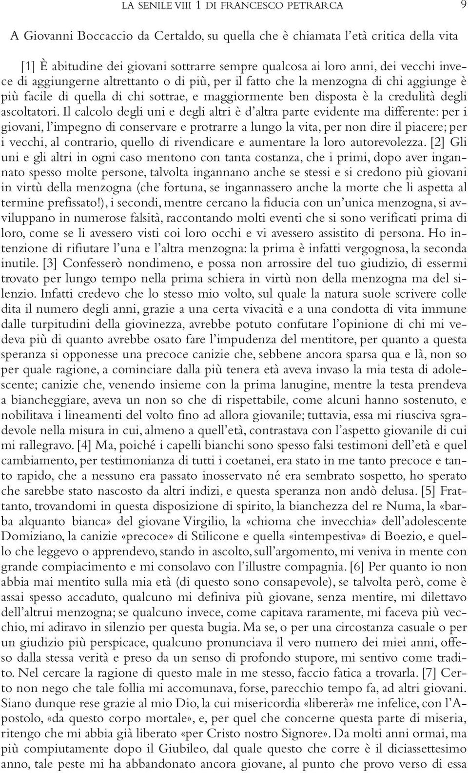 Il calcolo degli uni e degli altri è d altra parte evidente ma differente: per i giovani, l impegno di conservare e protrarre a lungo la vita, per non dire il piacere; per i vecchi, al contrario,