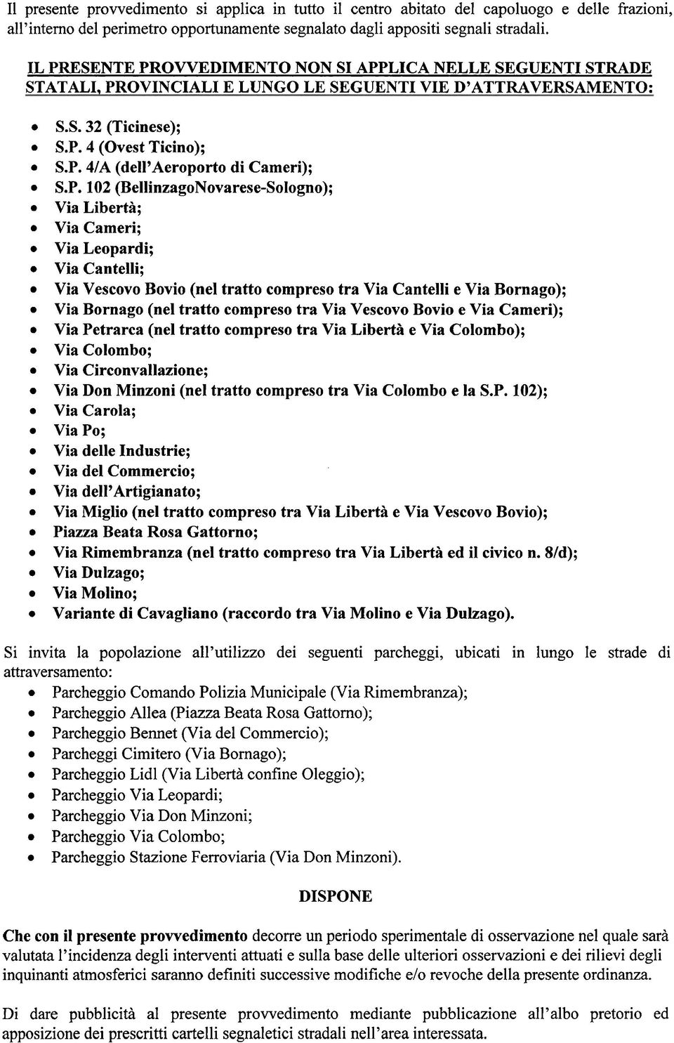 P. 102 (BellinzagoNovarese-Sologno); Via Libertà; Via Cameri; Via Leopardi; Via Cantelli; Via Vescovo Bovio (nel tratto compreso tra Via Cantelli e Via Bornago); Via Bornago (nel tratto compreso tra