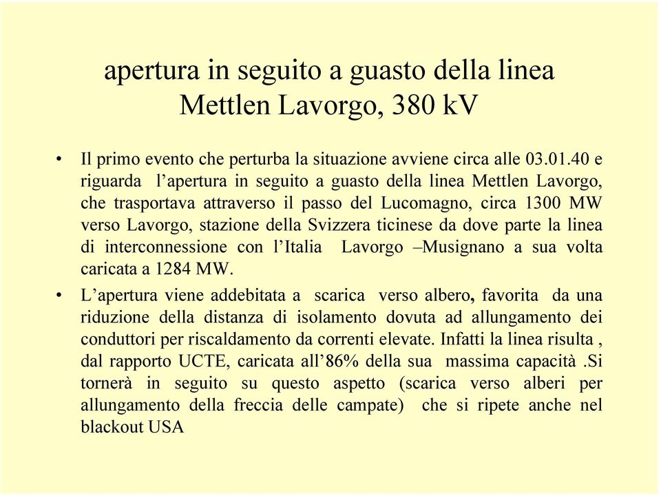 parte la linea di interconnessione con l Italia Lavorgo Musignano a sua volta caricata a 1284 MW.