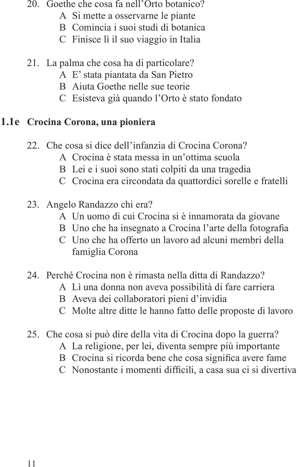 A Crocina è stata messa in un ottima scuola B Lei e i suoi sono stati colpiti da una tragedia C Crocina era circondata da quattordici sorelle e fratelli 23. Angelo Randazzo chi era?